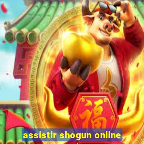 assistir shogun online